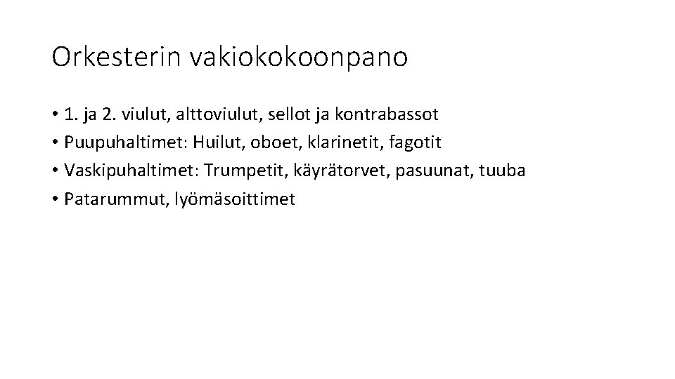 Orkesterin vakiokokoonpano • 1. ja 2. viulut, alttoviulut, sellot ja kontrabassot • Puupuhaltimet: Huilut,