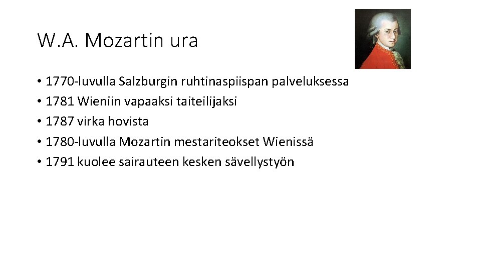 W. A. Mozartin ura • 1770 -luvulla Salzburgin ruhtinaspiispan palveluksessa • 1781 Wieniin vapaaksi