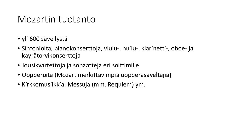 Mozartin tuotanto • yli 600 sävellystä • Sinfonioita, pianokonserttoja, viulu-, huilu-, klarinetti-, oboe- ja