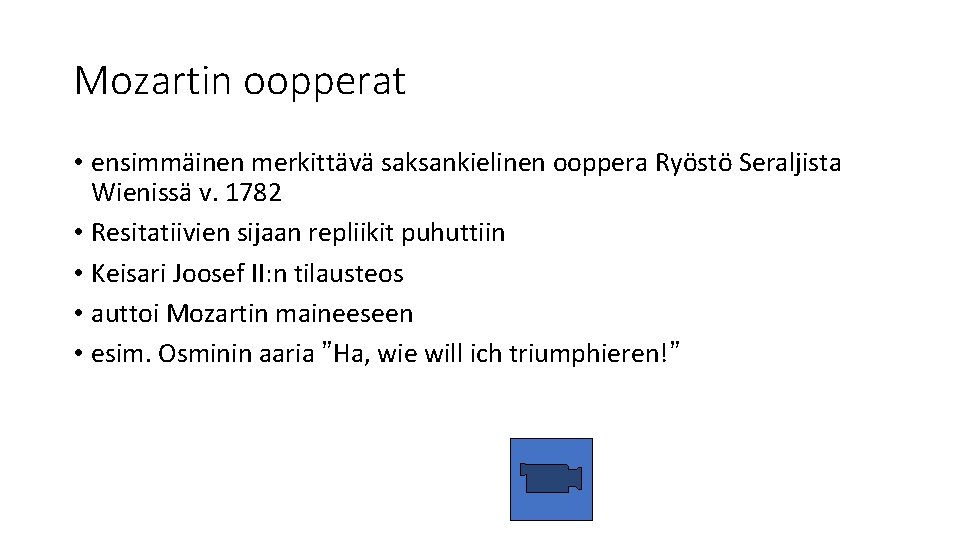 Mozartin oopperat • ensimmäinen merkittävä saksankielinen ooppera Ryöstö Seraljista Wienissä v. 1782 • Resitatiivien