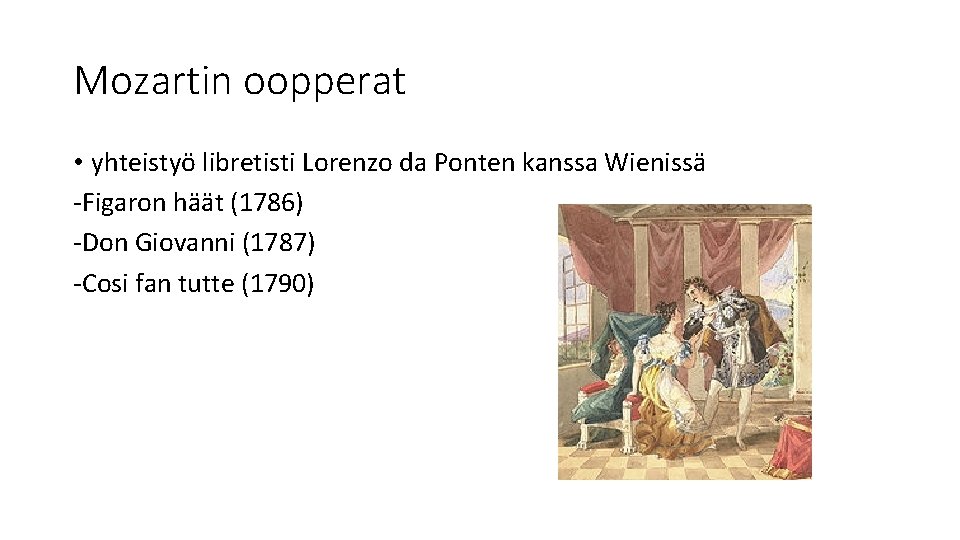 Mozartin oopperat • yhteistyö libretisti Lorenzo da Ponten kanssa Wienissä -Figaron häät (1786) -Don