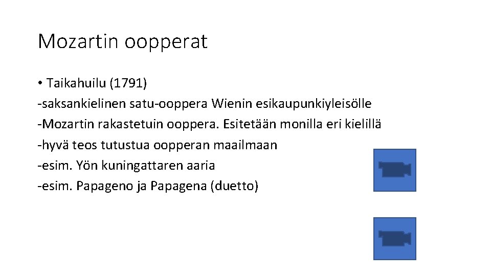 Mozartin oopperat • Taikahuilu (1791) -saksankielinen satu-ooppera Wienin esikaupunkiyleisölle -Mozartin rakastetuin ooppera. Esitetään monilla