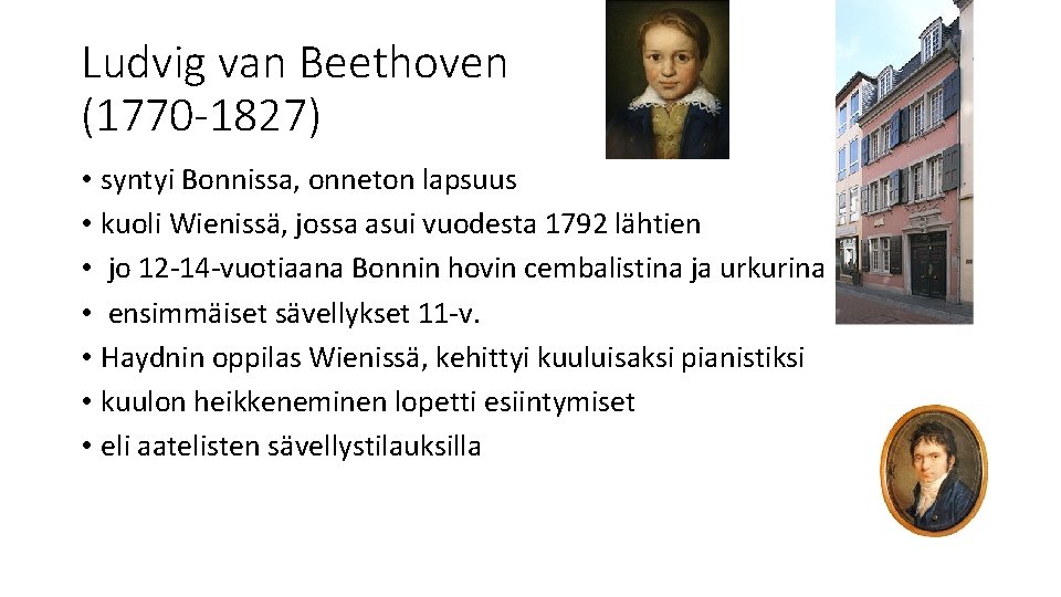 Ludvig van Beethoven (1770 -1827) • syntyi Bonnissa, onneton lapsuus • kuoli Wienissä, jossa