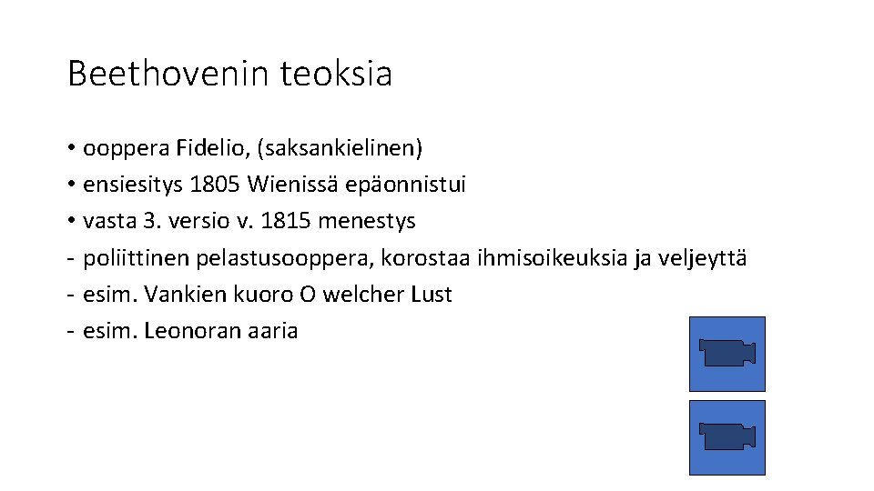 Beethovenin teoksia • ooppera Fidelio, (saksankielinen) • ensiesitys 1805 Wienissä epäonnistui • vasta 3.