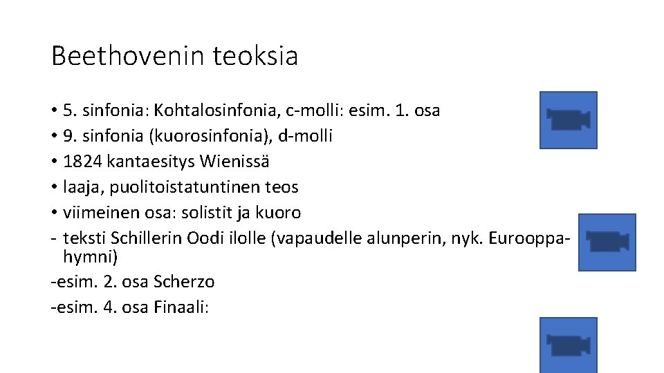 Beethovenin teoksia • 5. sinfonia: Kohtalosinfonia, c-molli: esim. 1. osa • 9. sinfonia (kuorosinfonia),