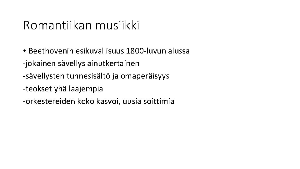 Romantiikan musiikki • Beethovenin esikuvallisuus 1800 -luvun alussa -jokainen sävellys ainutkertainen -sävellysten tunnesisältö ja