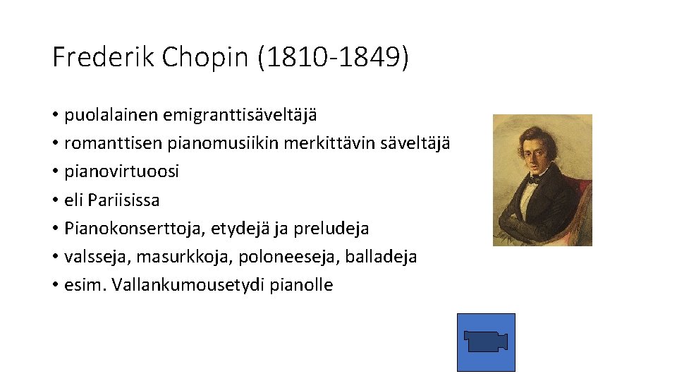 Frederik Chopin (1810 -1849) • puolalainen emigranttisäveltäjä • romanttisen pianomusiikin merkittävin säveltäjä • pianovirtuoosi