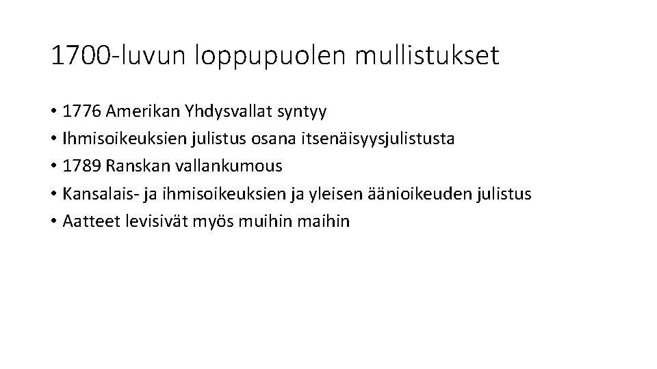 1700 -luvun loppupuolen mullistukset • 1776 Amerikan Yhdysvallat syntyy • Ihmisoikeuksien julistus osana itsenäisyysjulistusta