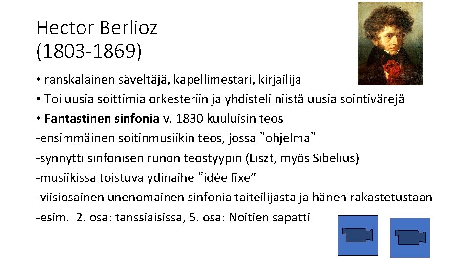 Hector Berlioz (1803 -1869) • ranskalainen säveltäjä, kapellimestari, kirjailija • Toi uusia soittimia orkesteriin