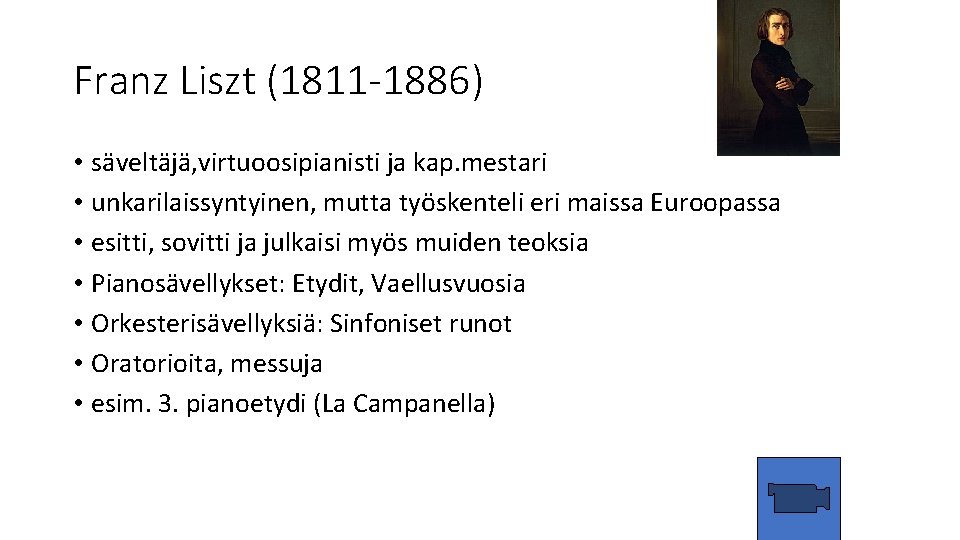 Franz Liszt (1811 -1886) • säveltäjä, virtuoosipianisti ja kap. mestari • unkarilaissyntyinen, mutta työskenteli