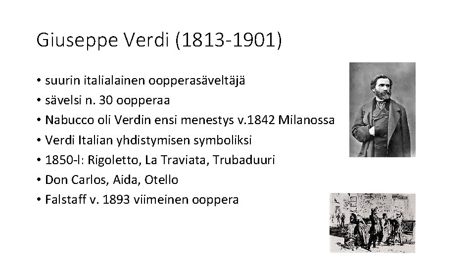 Giuseppe Verdi (1813 -1901) • suurin italialainen oopperasäveltäjä • sävelsi n. 30 oopperaa •