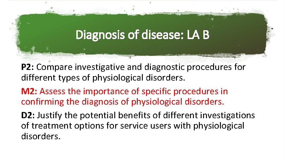 Diagnosis of disease: LA B P 2: Compare investigative and diagnostic procedures for different