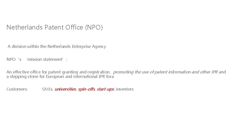 Netherlands Patent Office (NPO) A division within the Netherlands Enterprise Agency NPO‘s ‘mission statement’: