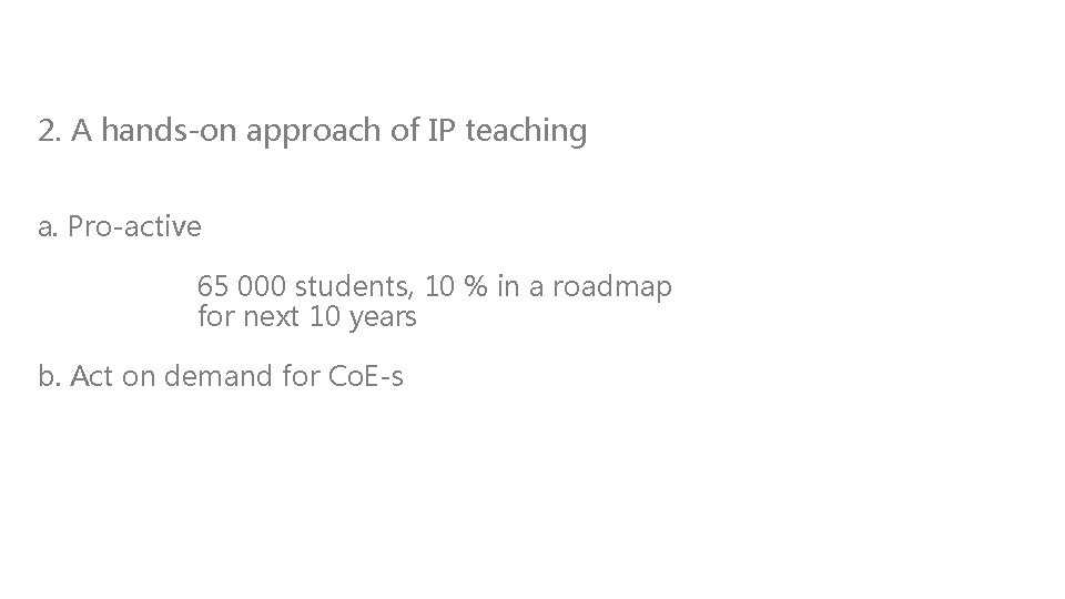 2. A hands-on approach of IP teaching a. Pro-active 65 000 students, 10 %