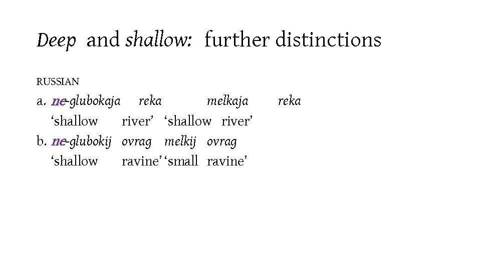 Deep and shallow: further distinctions RUSSIAN a. ne-glubokaja reka melkaja ‘shallow river’ b. ne-glubokij