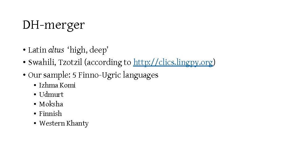 DH-merger • Latin altus ‘high, deep’ • Swahili, Tzotzil (according to http: //clics. lingpy.