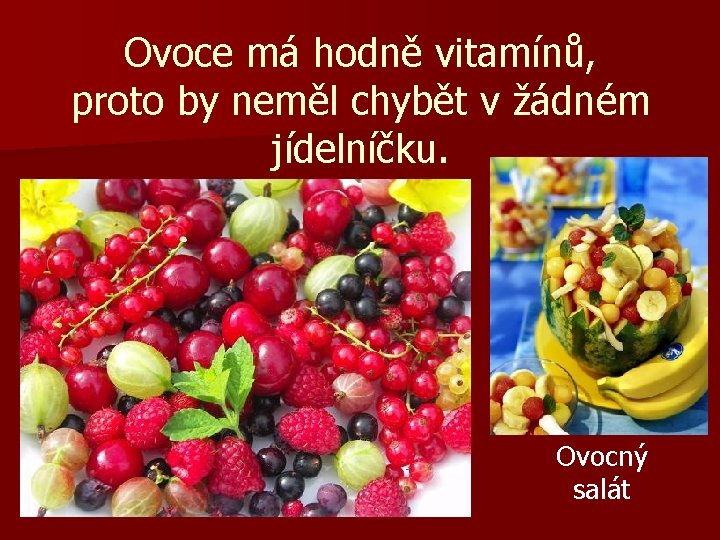 Ovoce má hodně vitamínů, proto by neměl chybět v žádném jídelníčku. Ovocný salát 