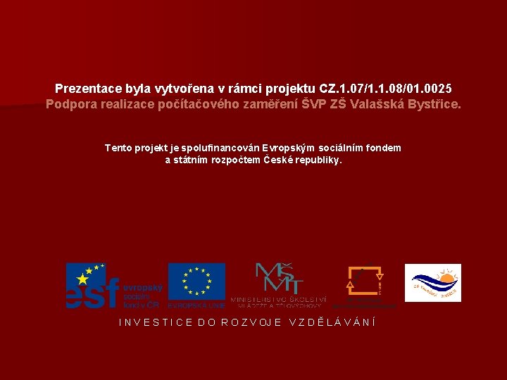 Prezentace byla vytvořena v rámci projektu CZ. 1. 07/1. 1. 08/01. 0025 Podpora realizace