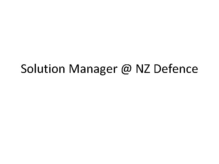 Solution Manager @ NZ Defence 