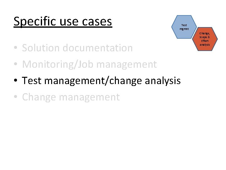 Specific use cases • • Test mgmnt Solution documentation Monitoring/Job management Test management/change analysis