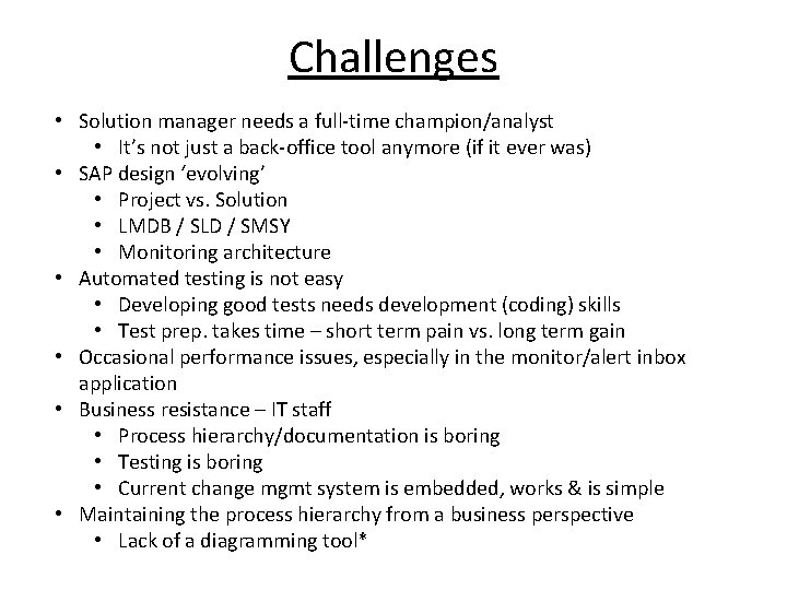 Challenges • Solution manager needs a full-time champion/analyst • It’s not just a back-office