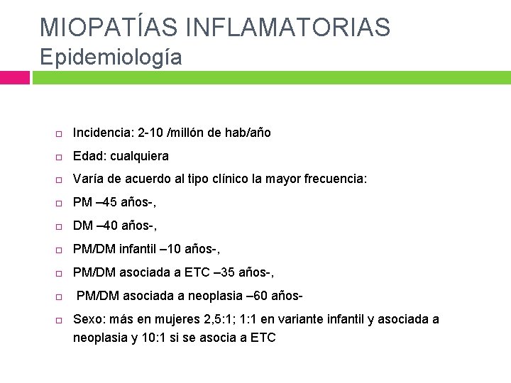 MIOPATÍAS INFLAMATORIAS Epidemiología Incidencia: 2 -10 /millón de hab/año Edad: cualquiera Varía de acuerdo