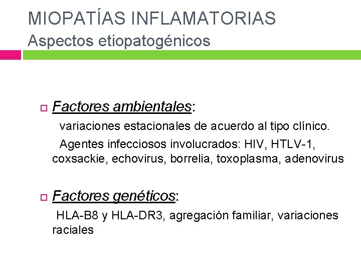 MIOPATÍAS INFLAMATORIAS Aspectos etiopatogénicos Factores ambientales: variaciones estacionales de acuerdo al tipo clínico. Agentes