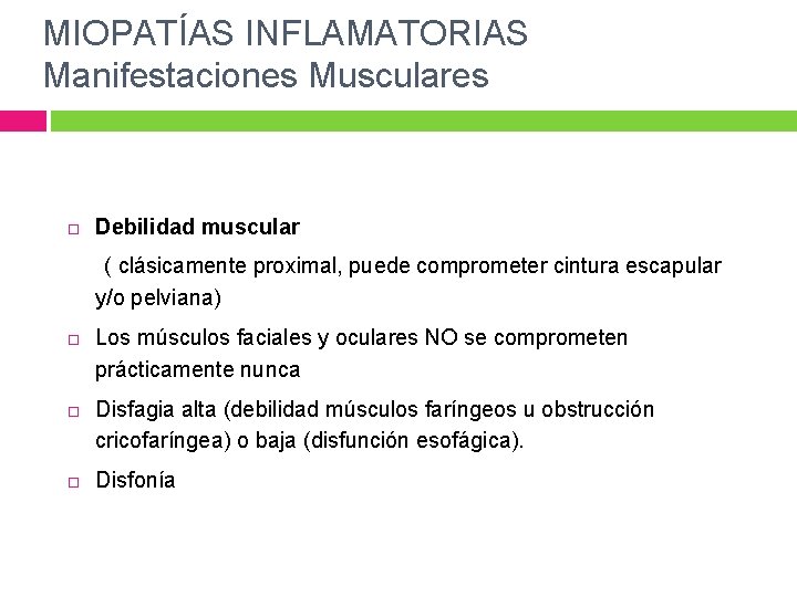 MIOPATÍAS INFLAMATORIAS Manifestaciones Musculares Debilidad muscular ( clásicamente proximal, puede comprometer cintura escapular y/o