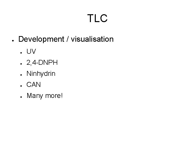 TLC ● Development / visualisation ● UV ● 2, 4 -DNPH ● Ninhydrin ●