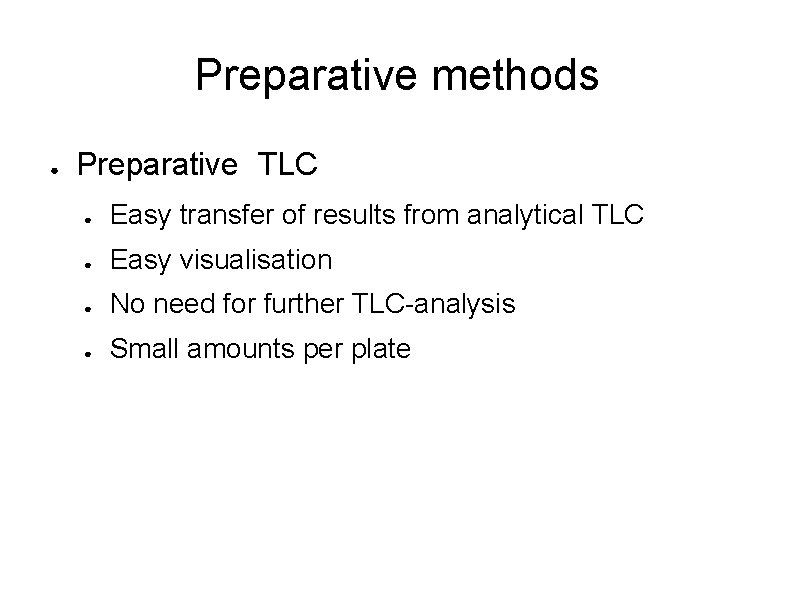 Preparative methods ● Preparative TLC ● Easy transfer of results from analytical TLC ●