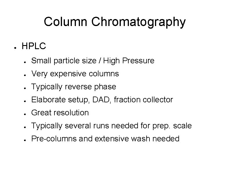 Column Chromatography ● HPLC ● Small particle size / High Pressure ● Very expensive