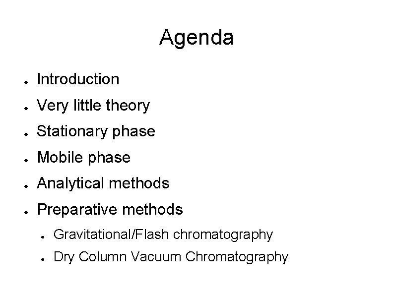 Agenda ● Introduction ● Very little theory ● Stationary phase ● Mobile phase ●