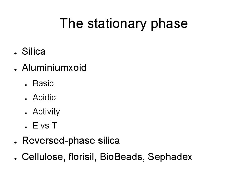 The stationary phase ● Silica ● Aluminiumxoid ● Basic ● Acidic ● Activity ●