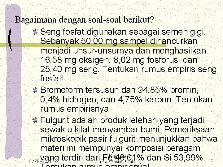 Bagaimana dengan soal-soal berikut? Seng fosfat digunakan sebagai semen gigi. Sebanyak 50, 00 mg