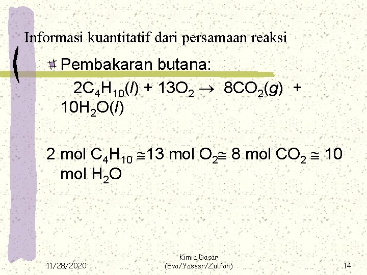 Informasi kuantitatif dari persamaan reaksi Pembakaran butana: 2 C 4 H 10(l) + 13