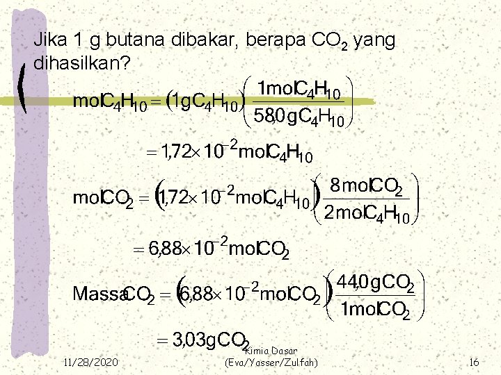 Jika 1 g butana dibakar, berapa CO 2 yang dihasilkan? 11/28/2020 Kimia Dasar (Eva/Yasser/Zulfah)