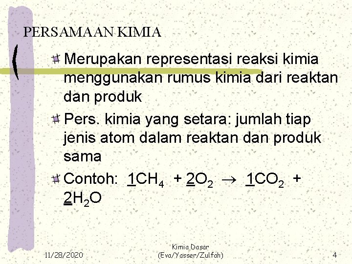 PERSAMAAN KIMIA Merupakan representasi reaksi kimia menggunakan rumus kimia dari reaktan dan produk Pers.