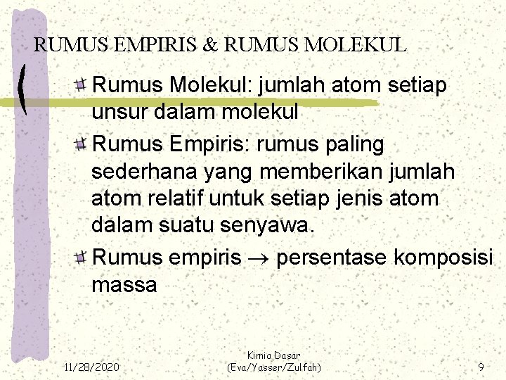 RUMUS EMPIRIS & RUMUS MOLEKUL Rumus Molekul: jumlah atom setiap unsur dalam molekul Rumus