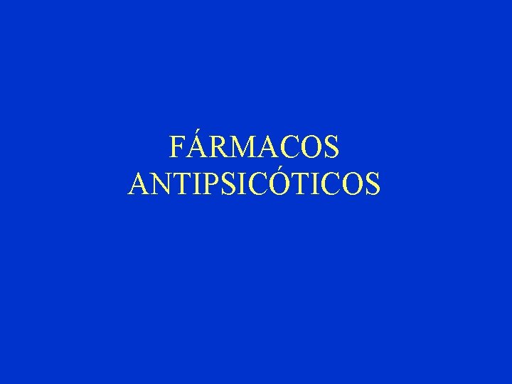 FÁRMACOS ANTIPSICÓTICOS 