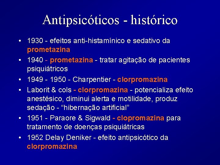 Antipsicóticos - histórico • 1930 - efeitos anti-histamínico e sedativo da prometazina • 1940