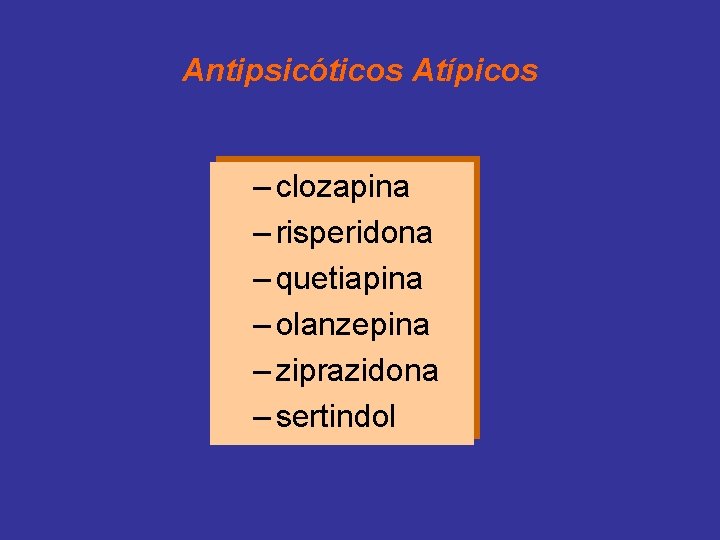 Antipsicóticos Atípicos – clozapina – risperidona – quetiapina – olanzepina – ziprazidona – sertindol