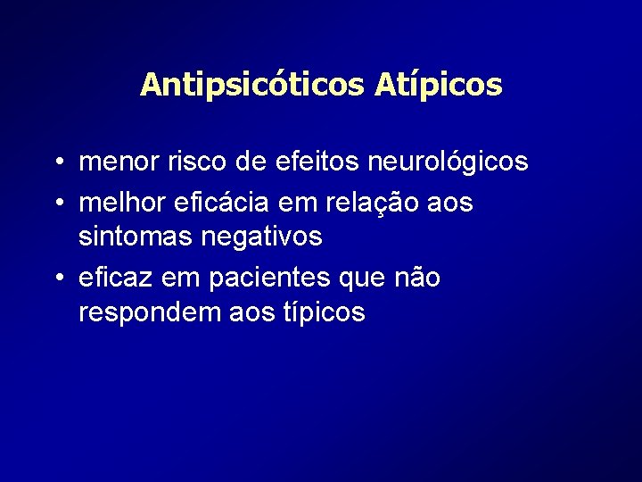 Antipsicóticos Atípicos • menor risco de efeitos neurológicos • melhor eficácia em relação aos