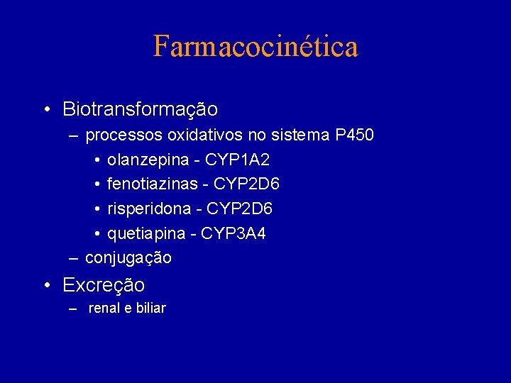 Farmacocinética • Biotransformação – processos oxidativos no sistema P 450 • olanzepina - CYP