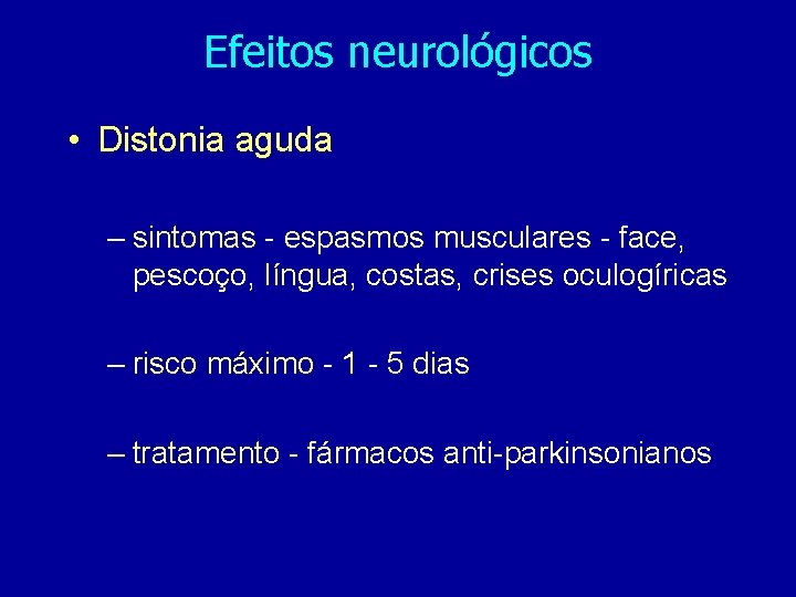 Efeitos neurológicos • Distonia aguda – sintomas - espasmos musculares - face, pescoço, língua,