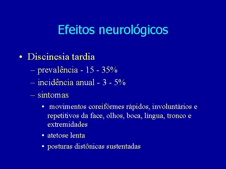 Efeitos neurológicos • Discinesia tardia – prevalência - 15 - 35% – incidência anual