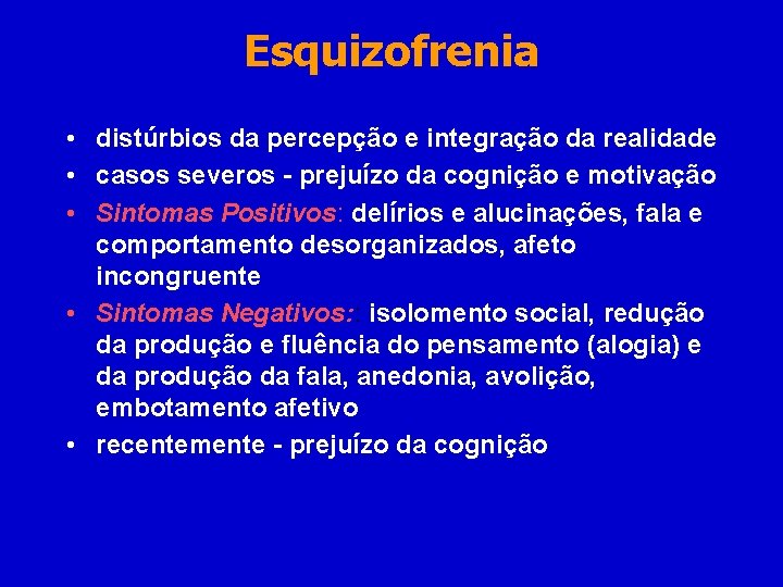 Esquizofrenia • distúrbios da percepção e integração da realidade • casos severos - prejuízo