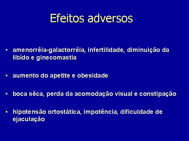 Efeitos adversos • amenorréia-galactorréia, infertilidade, diminuição da libído e ginecomastia • aumento do apetite