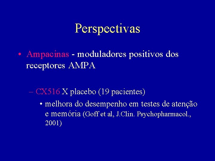 Perspectivas • Ampacinas - moduladores positivos dos receptores AMPA – CX 516 X placebo