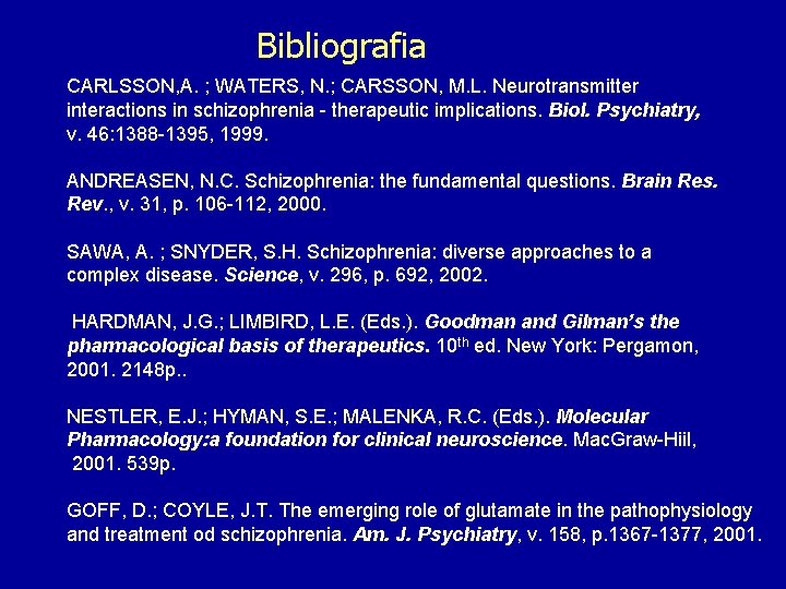 Bibliografia CARLSSON, A. ; WATERS, N. ; CARSSON, M. L. Neurotransmitter interactions in schizophrenia