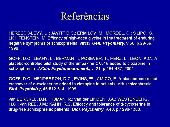 Referências HERESCO-LEVY, U. ; JAVITT, D. C. ; ERMILOV, M. ; MORDEL, C. ;